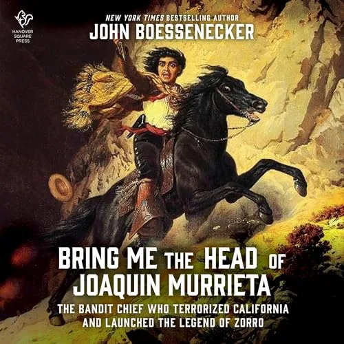 Bring Me the Head of Joaquin Murrieta By John Boessenecker